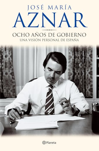 Ocho años de gobierno - José María Aznar