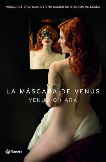 La máscara de Venus: Memorias eróticas de una mujer entregada al deseo