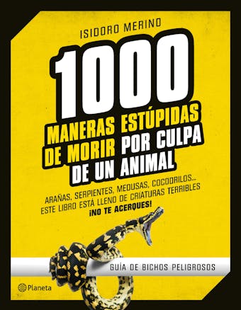 1.000 maneras estúpidas de morir por culpa de un animal: Guía de bichos peligrosos - Isidoro Merino