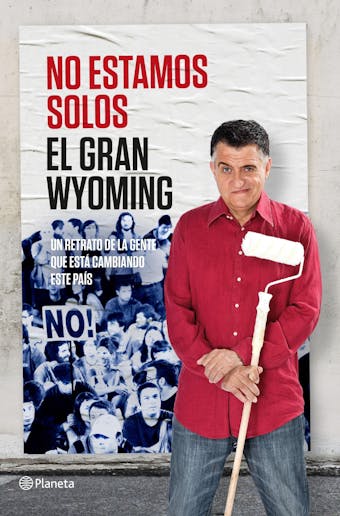No estamos solos: Un retrato de gente que está cambiando este país - El Gran Wyoming