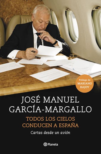 Todos los cielos conducen a España: Cartas desde un avión - José Manuel García-Margallo