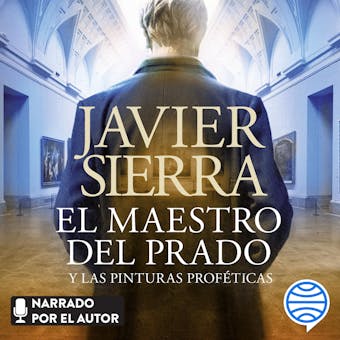 El maestro del Prado: y las pinturas proféticas - Javier Sierra