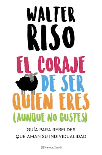 El coraje de ser quien eres (aunque no gustes): Guía para rebeldes que aman su individualidad