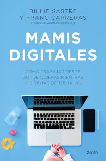 Mamis Digitales: Cómo trabajar desde donde quieras mientras disfrutas de tus hijos - undefined