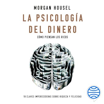 Cómo piensan los ricos: 18 claves imperecederas sobre riqueza y felicidad