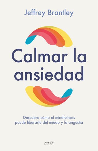 Calmar la ansiedad: Descubre cómo el mindfulness puede liberartedel miedo y la angustia - undefined