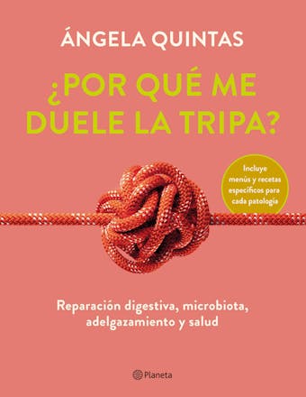 ¿Por qué me duele la tripa?: Reparación digestiva, microbiota, adelgazamiento y salud - Ángela Quintas