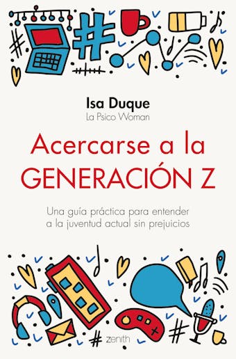 Acercarse a la generación Z: Una guía práctica para entender a la juventud actual sin prejuicios - Isa Duque