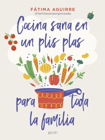 Cocina sana en un plis plas para toda la familia - Fátima Aguirre