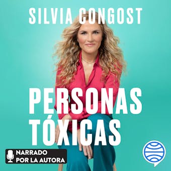 Personas tóxicas: Cómo identificarlas y liberarte de los narcisistas para siempre - Silvia Congost