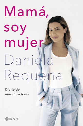 Mamá, soy mujer: Diario de una chica trans - Daniela Requena