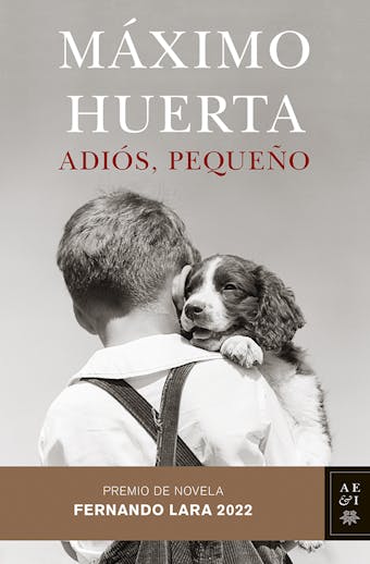 Adiós, pequeño: Premio de Novela Fernando Lara 2022 - Máximo Huerta