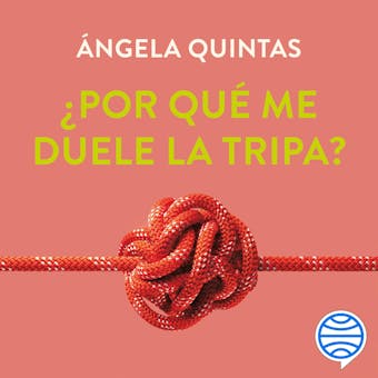 ¿Por qué me duele la tripa?: Reparación digestiva, microbiota, adelgazamiento y salud - Ángela Quintas