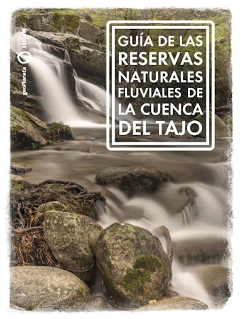 Guía de las Reservas Naturales Fluviales de la cuenca del Tajo - Ana Riera Aragay