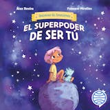 Portada de El superpoder de ser tú : 6 cuentos para cultivar la autoestima