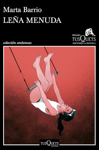 Leña menuda: XVII Premio Tusquets Editores de Novela 2021 - Marta Barrio