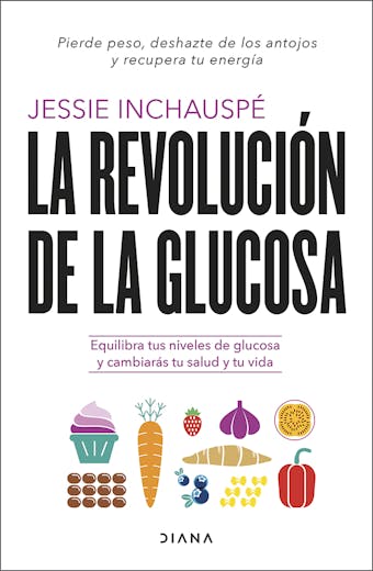 La revolución de la glucosa: Equilibra tus niveles de glucosa y cambiarás tu salud y tu vida - undefined