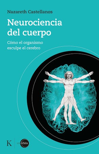 Neurociencia del cuerpo: Cómo el organismo esculpe el cerebro - undefined