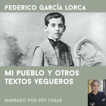 Mi pueblo y otros textos vegueros: narrado por Pep Tosar: Cuentos breves - Federico García Lorca