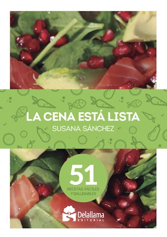 La cena está lista: 51 recetas fáciles y saludables - Susana Sánchez