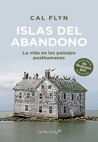 Islas del abandono: La vida en los paisajes posthumanos - Cal Flyn