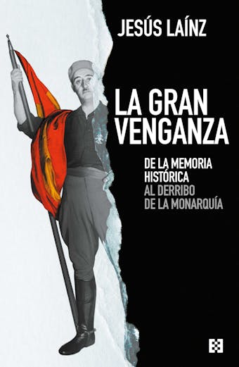 La gran venganza: De la memoria histórica al derribo de la monarquía - Jesús Laínz