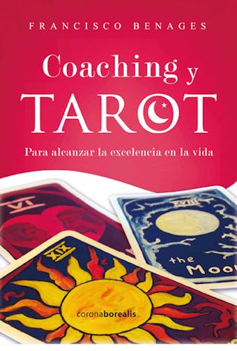 Coaching y Tarot: Para alcanzar la excelencia en la vida - Francisco Benages