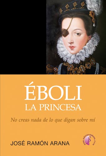 Éboli, la princesa: No creas todo lo que digan sobre mí - undefined