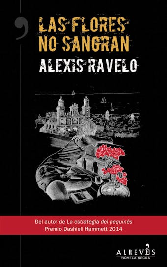 Las flores no sangran: Novela Negra - Alexis Ravelo