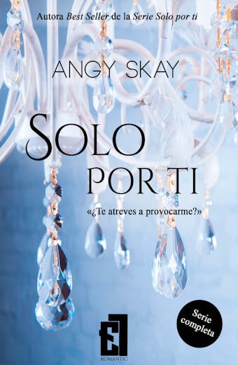 Solo por ti: (Provócame, Y quiéreme, Eternamente e Incítame) Serie completa - undefined