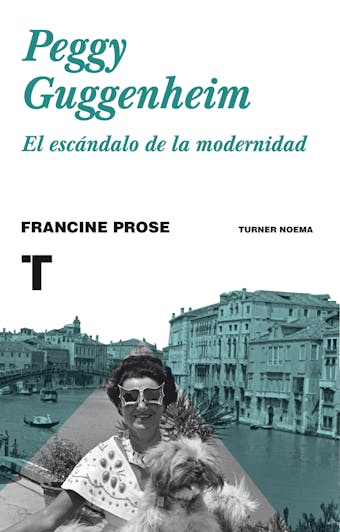 Peggy Guggenheim: El escándalo de la modernidad - Francine Prose
