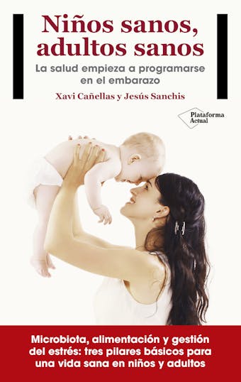 Niños sanos, adultos sanos: La salud empieza a programarse en el embarazo - Xavi Cañellas, Jesús Sanchís
