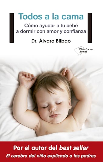 Todos a la cama: Cómo ayudar a tu bebé a dormir con amor y confianza - undefined