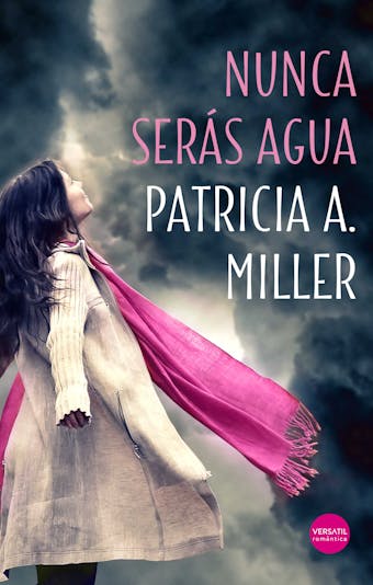 Nunca serás agua - Patricia A. Miller