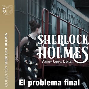 El Problema Final - Dramatizado, Audiobook, Arthur Conan Doyle
