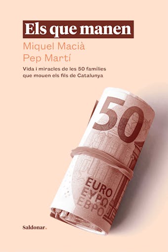 Els que manen: Vida i miracles de les 50 famílies que mouen els fils de Catalunya - Miquel Macià, Pep Martí