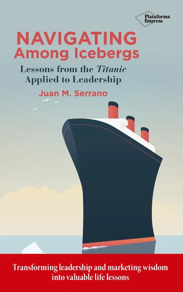 Navigating among icebergs : Lessons from the Titanic applied to leadership