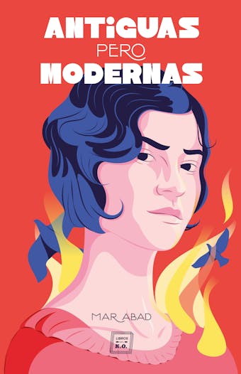 Antiguas pero modernas: Biografías históricas de mujeres - Mar Abad García
