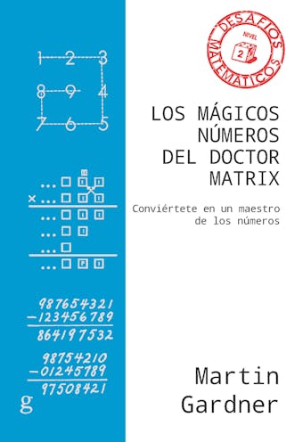 Los mágicos números del Doctor Matrix: Conviértete en un maestro de los números - Martin Gardner