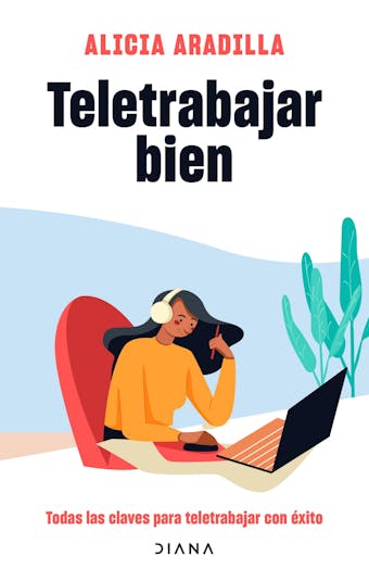 Teletrabajar bien: Del trabajo en casa al teletrabajo en tiempos de confinamiento - Alicia Aradilla