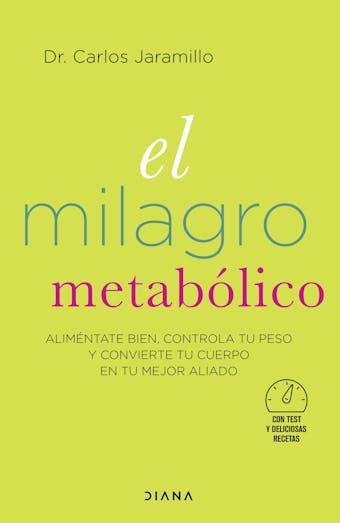 El milagro metabólico (Edición española): Aliméntate bien, controla tu peso y convierte tu cuerpo en tu mejor aliado