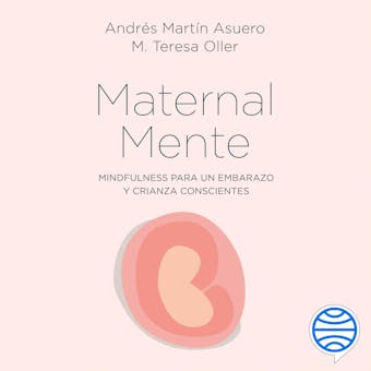 MaternalMente: Mindfulness para un embarazo y crianza conscientes - M. Teresa Oller, Andrés Martín Asuero