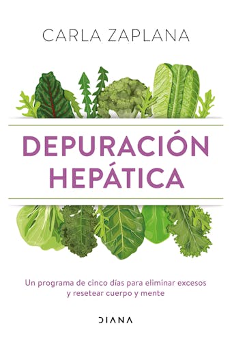 Depuración hepática: Un programa de cinco días para eliminar excesos y resetear cuerpo y mente - Carla Zaplana