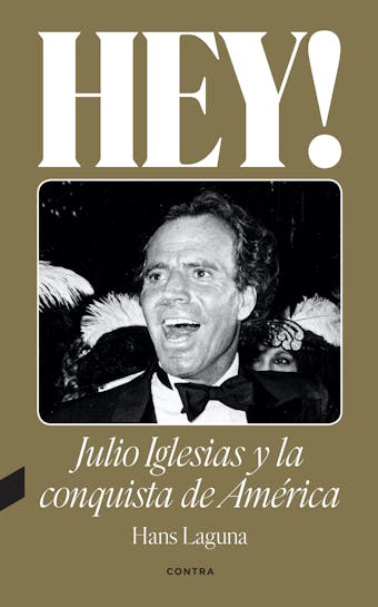 Hey! Julio Iglesias y la conquista de América - Hans Laguna