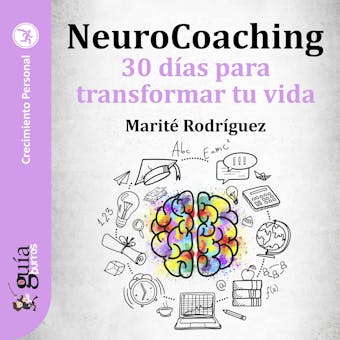 GuíaBurros: NeuroCoaching: 30 días para transformar tu vida - Marité Rodríguez
