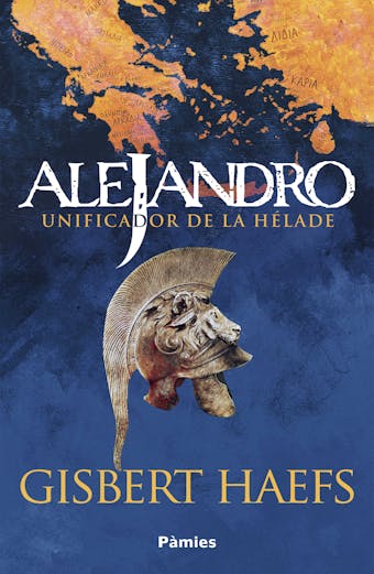 Alejandro: Unificador de la Hélade - Gisbert Haefs