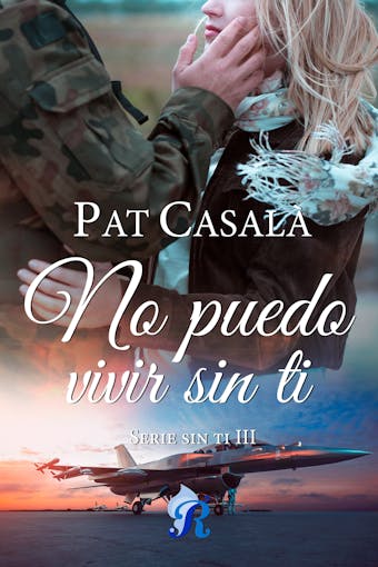No puedo vivir sin ti: Serie Sin ti III - Pat CasalÃ¡