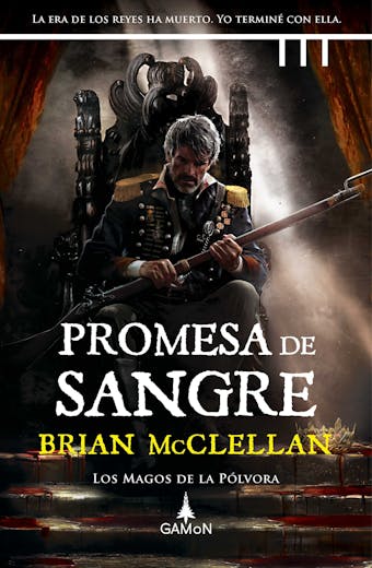 Promesa de sangre (versión española): La era de los reyes ha muerto. Yo terminé con ella - Brian McClellan