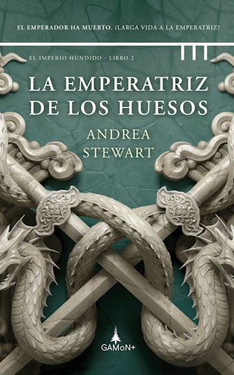 La emperatriz de los huesos: El emperador ha muerto. ¿Larga vida a la emperatriz? - Andrea Stewart