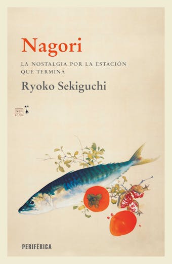 Nagori: La nostalgia por la estación que termina - Ryoko Sekiguchi